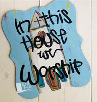 In This House We Worship Door Hanger